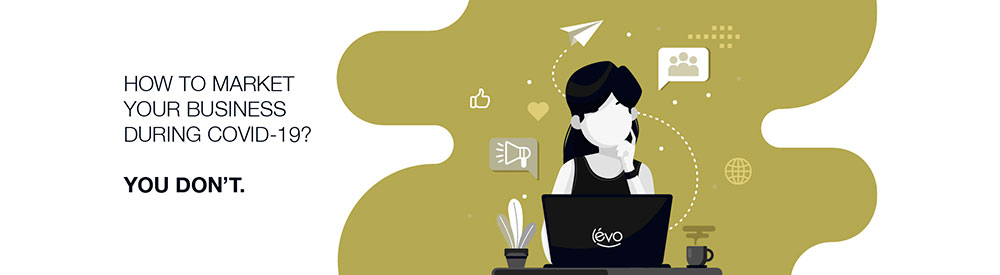 How Do I Market My Business During COVID-19? Answer: You Don't.