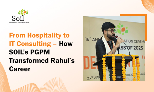 From Hospitality to IT Consulting How SOIL’s PGPM Transformed Rahul’s Career